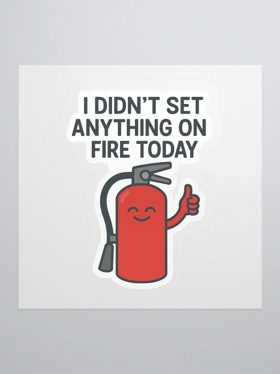 “I Didn’t Set Anything on Fire Today” Sticker product image (2)