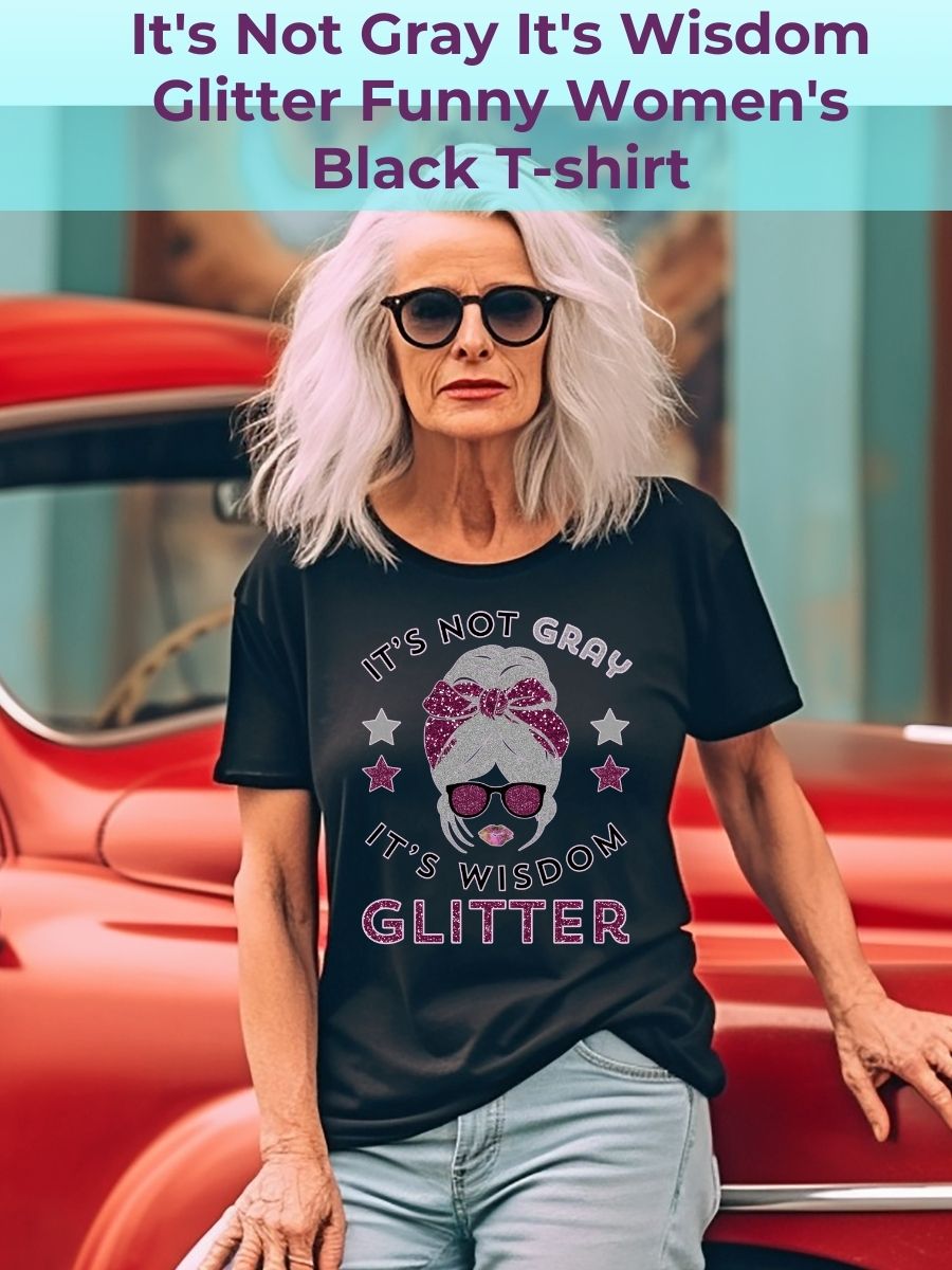 It's Not Gray It's Wisdom Glitter Funny Women's Dark T-shirt product image (1)
