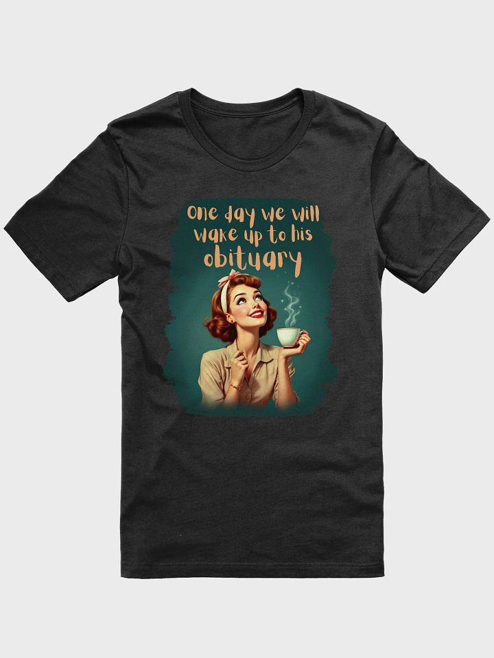 Vintage One Day We Will Wake Up To His Obituary T-Shirt product image (2)