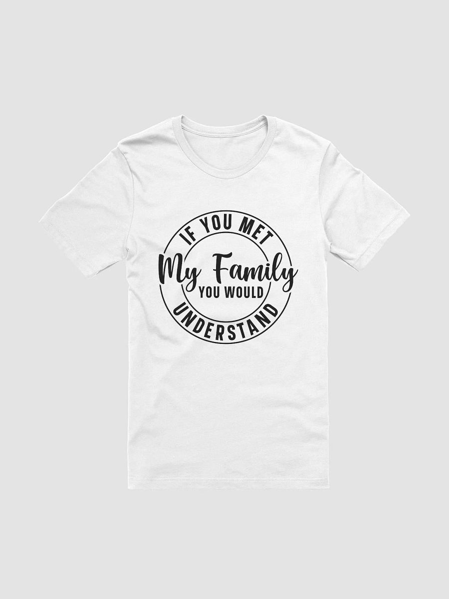 If You Met My Family You Would Understand Women White T-Shirt product image (3)