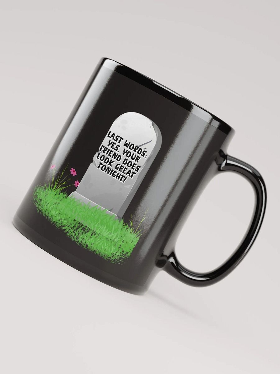 Yes, Your Friend Looks Great Tonight - Funny Black Mug product image (7)