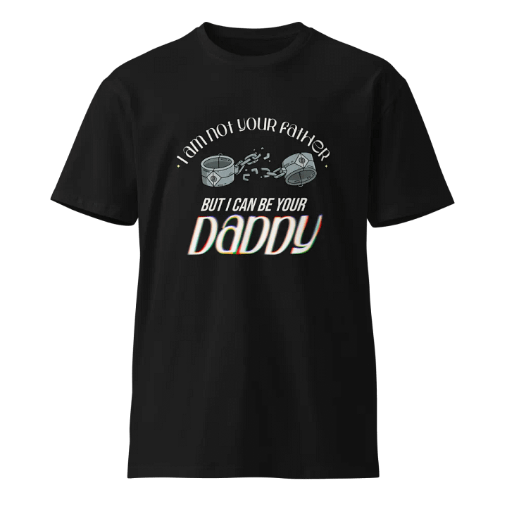 100% Cotton T-Shirt (I am not your father but I can be your daddy) product image (1)