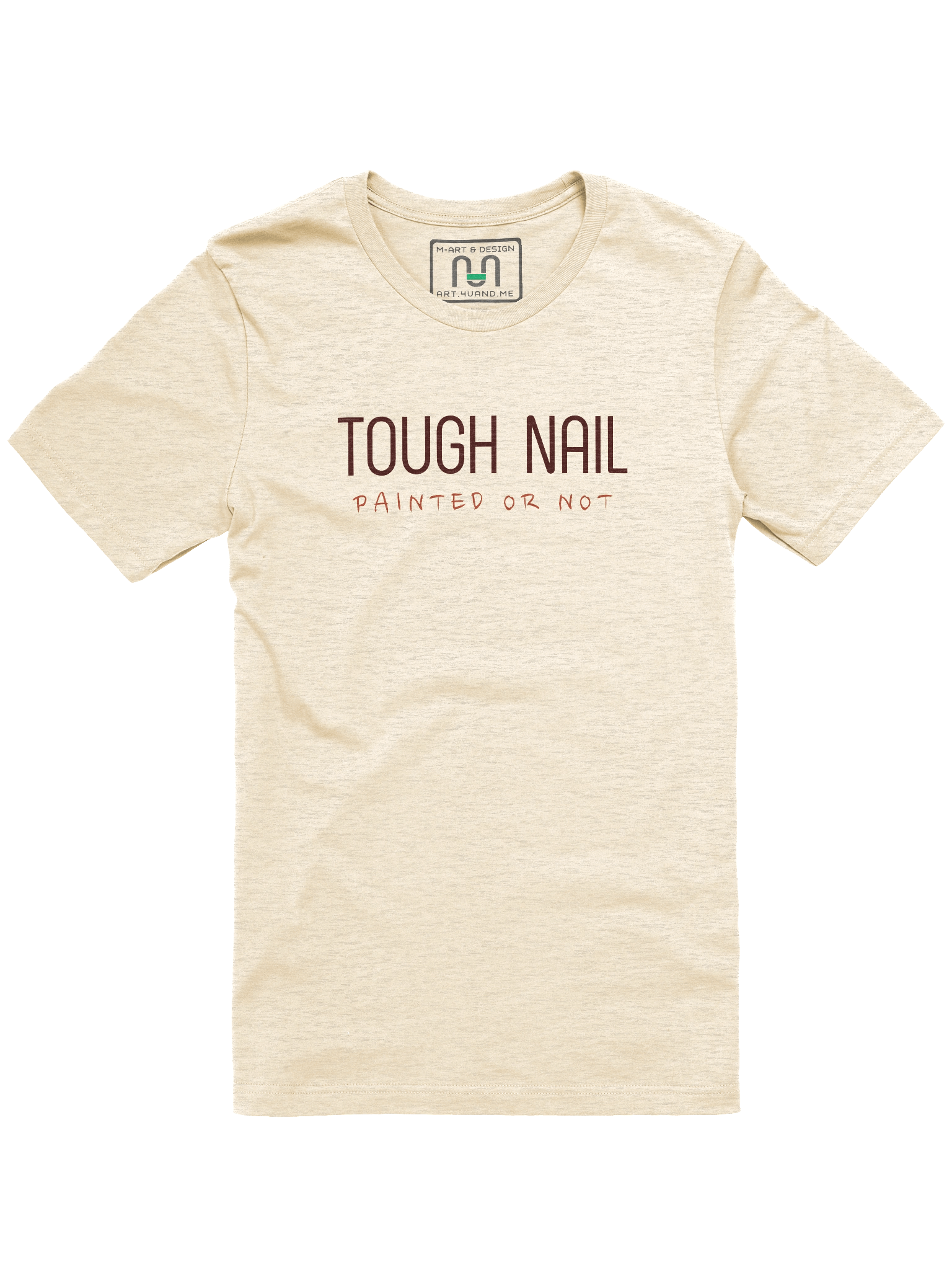 Tough as a Nail - Painted or Not T-Shirt – Bold Resilience Graphic by M-Art & Design product image (5)