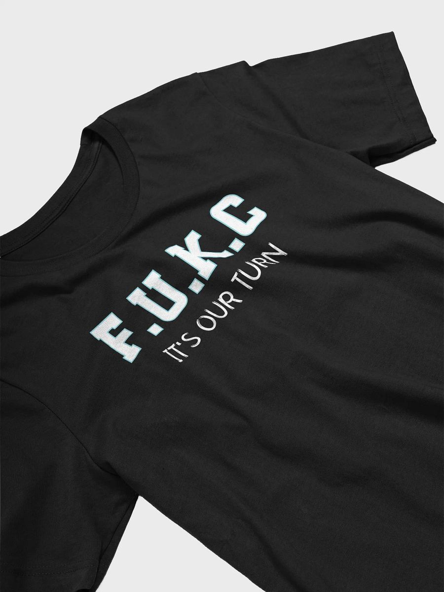 Funny F.U.K.C It's Our Turn T-Shirt | Political Humor & Bold Statement Tee product image (3)