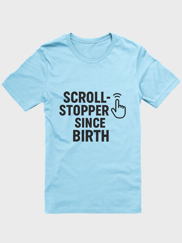 "Scroll-Stopper Since Birth" T-Shirt product image (8)