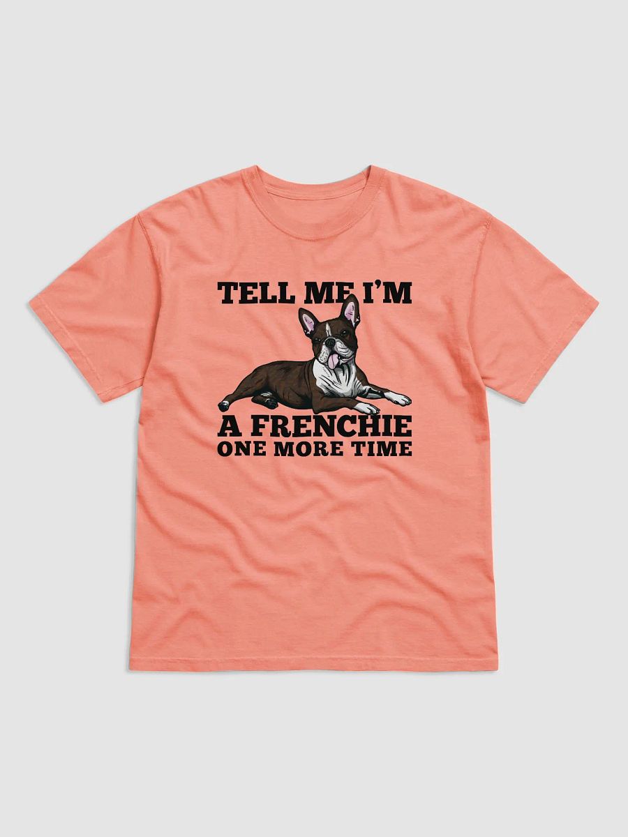 Tell Me I’m a Frenchie One More Time T-Shirt of a Boston Terrier(Brindle) | Funny T-Shirt for Bostie Paw-rents product image (27)