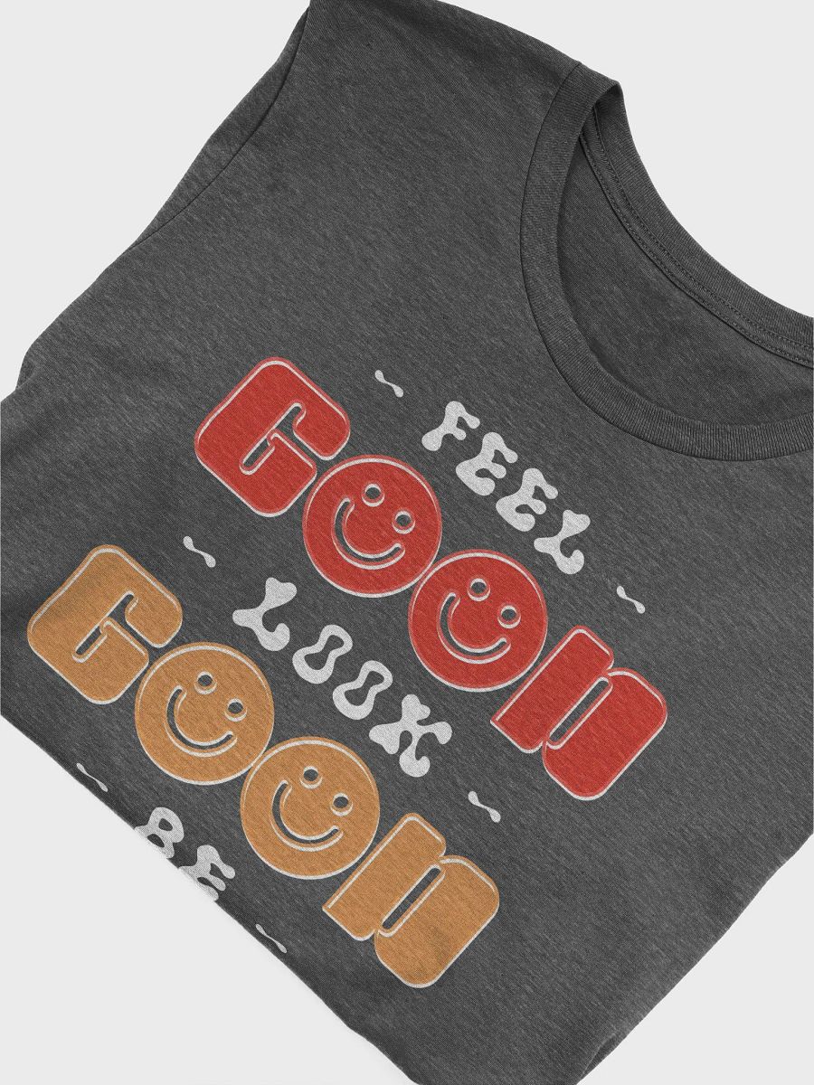 Feel, Look, Be Good t-shirt product image (4)