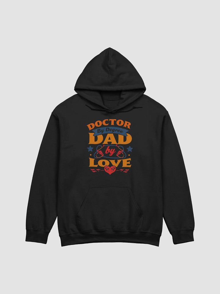 Doctor by Degree, Dad by Love Hoodie product image (6)