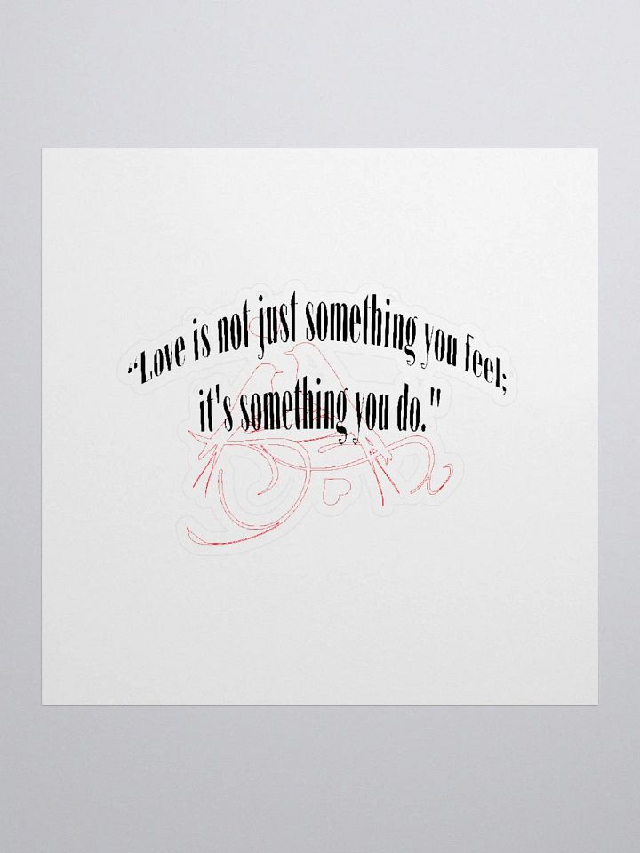 LOVE IS NOT JUST SOMETHING YOU FEEL; IT'S SOMETHING YOU DO. product image (1)