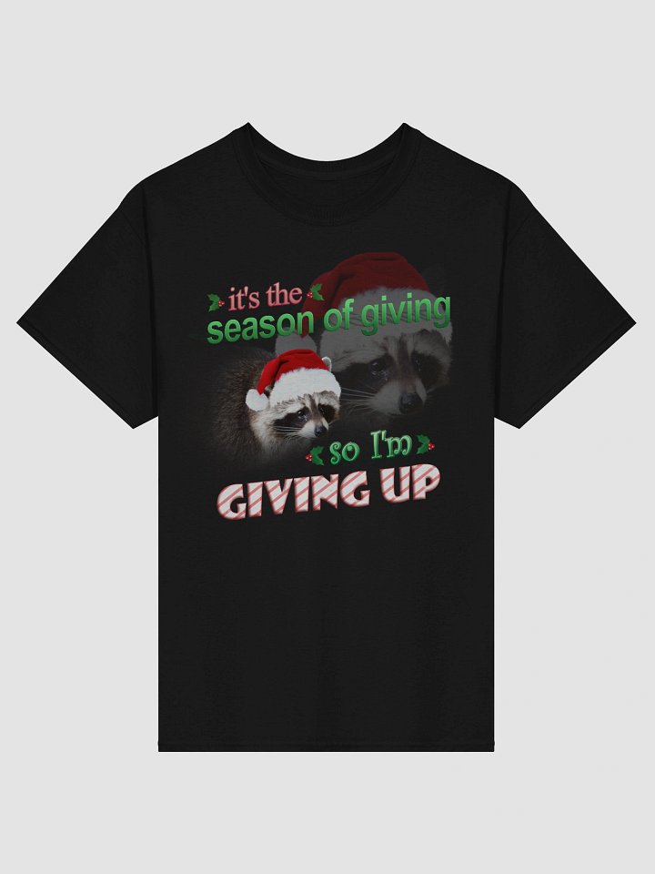 It's the season of giving.. so I'm giving up T-shirt (holiday edition) product image (2)