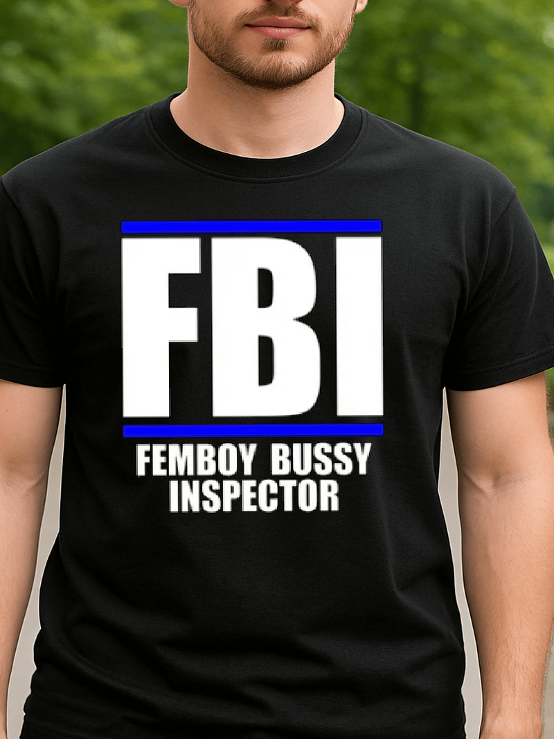 FBI Femboy Bussy Inspector Shirt