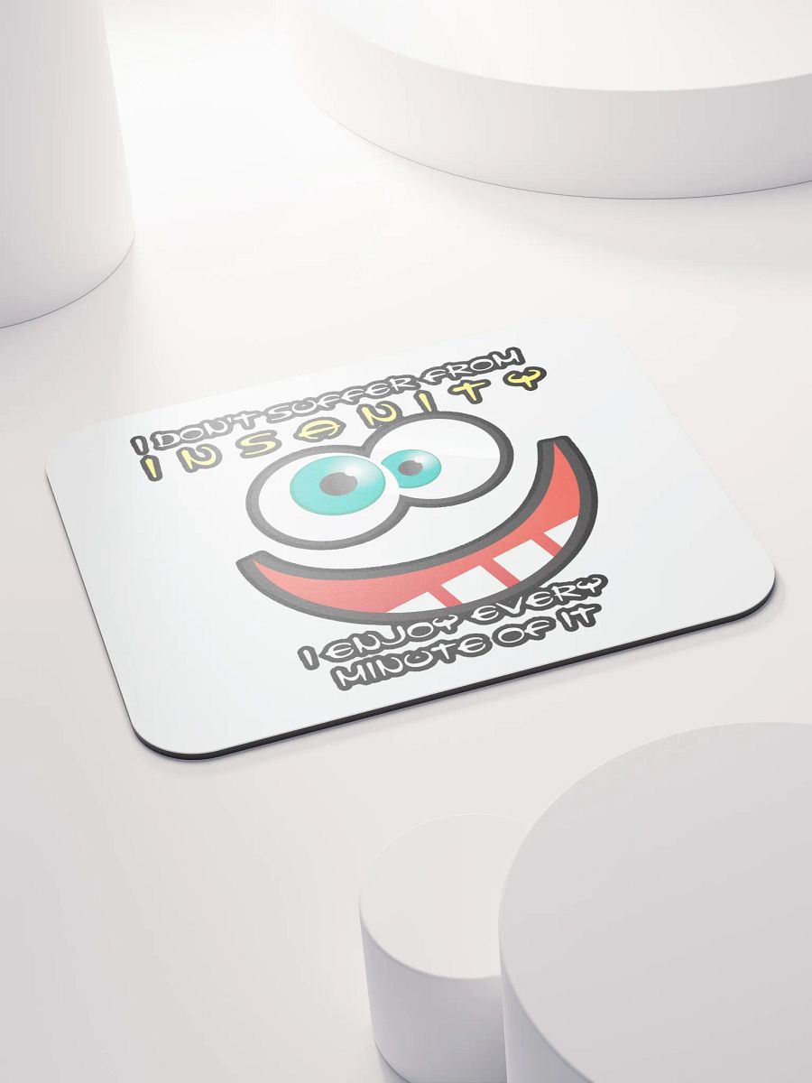 I DON'T SUFFER FROM INSANITY, I ENJOY EVERY MINUTE OF IT product image (4)