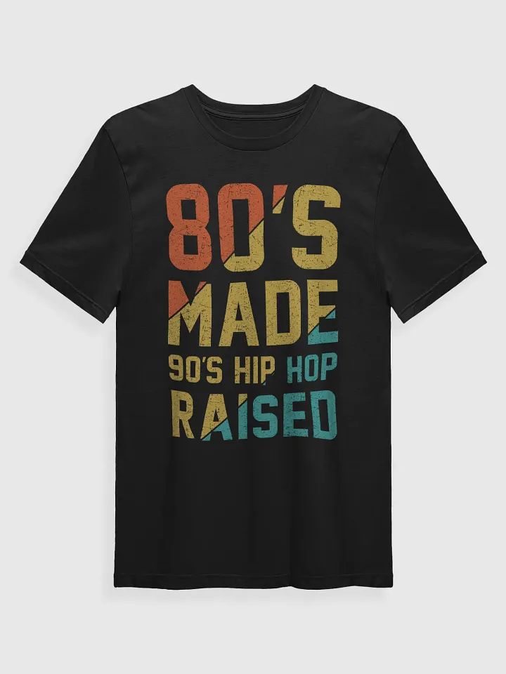 80's Made 90's Hip-Hop Raised T-Shirt product image (1)