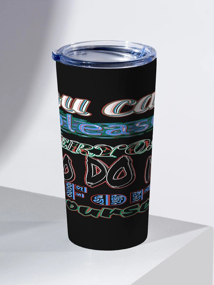 You Cant Please Everyone, So Do It For Yourself - Black - 20oz Stainless Steel Tumbler product image (2)