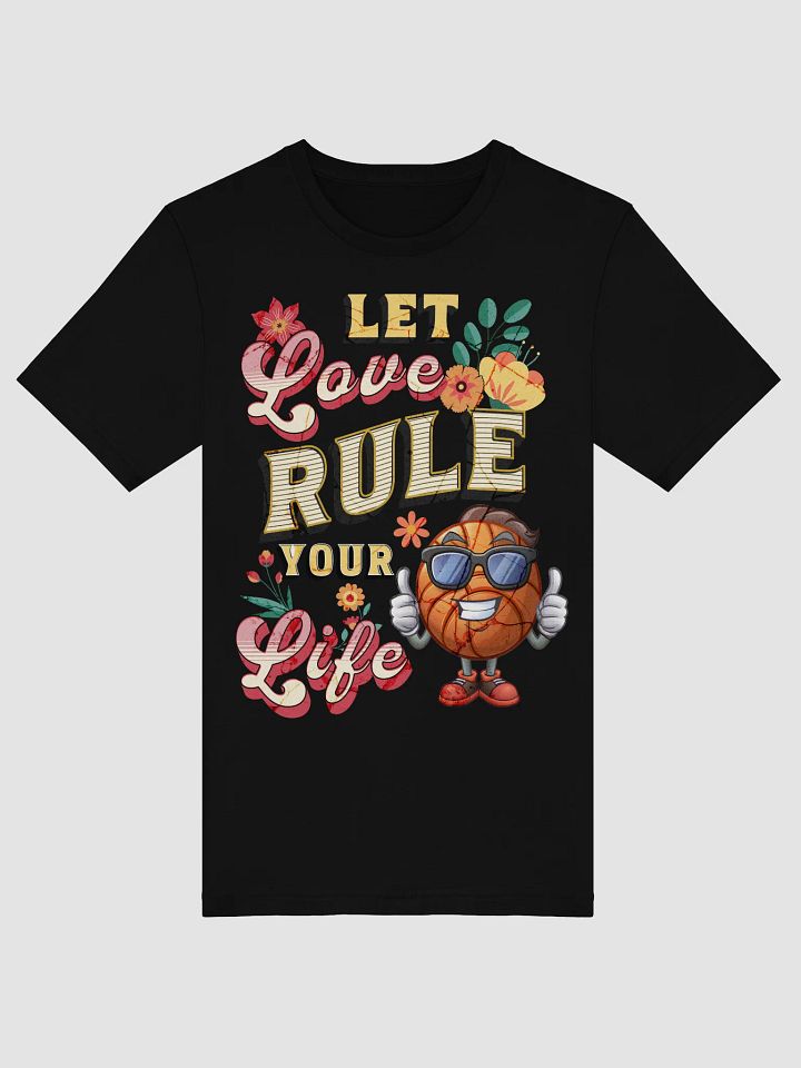 Let Love Rule Your Life Basketball T-Shirt product image (1)