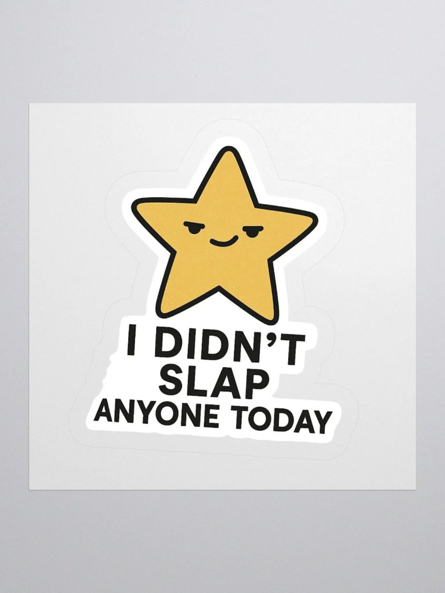 “I Didn’t Slap Anyone Today” Sticker product image (4)