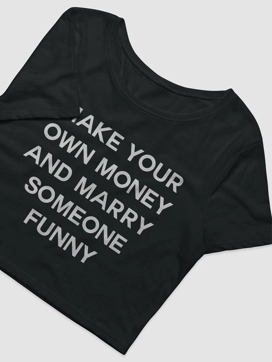 MAKE YOUR OWN MONEY AND MARRY SOMEONE FUNNY Crop Tee product image (5)