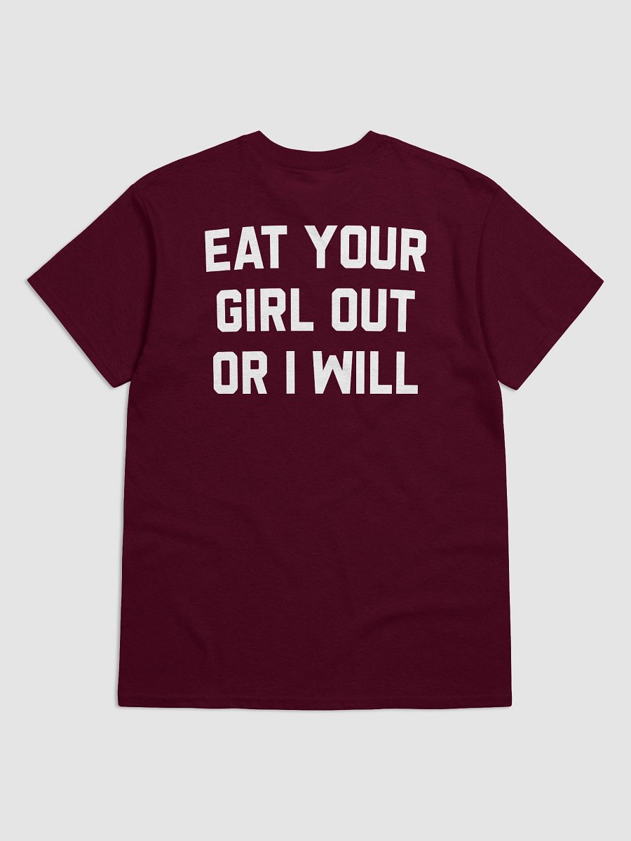Eat Your Girl Out Or I Will - T-Shirt (White Back) product image (1)