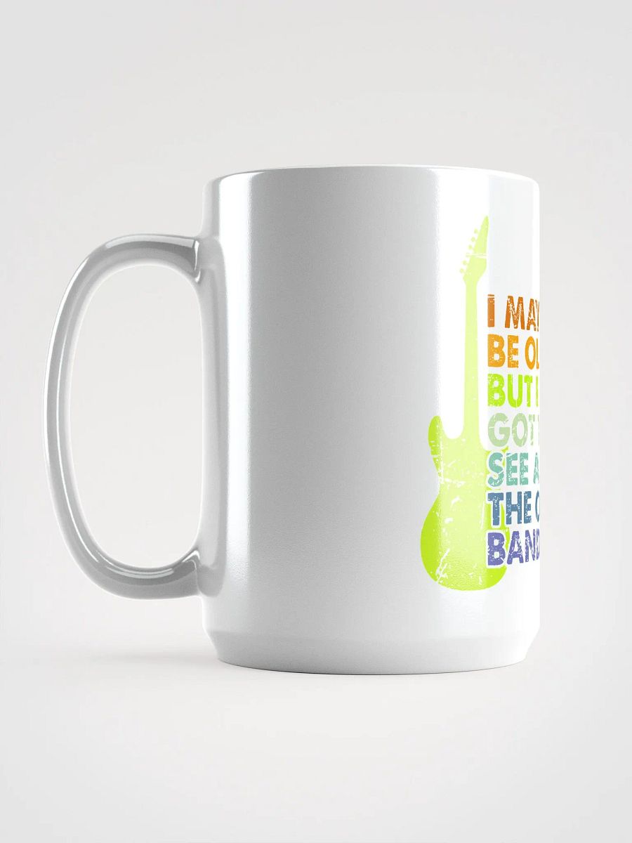 I May Be Old But I Got To See All The Cool Bands product image (6)
