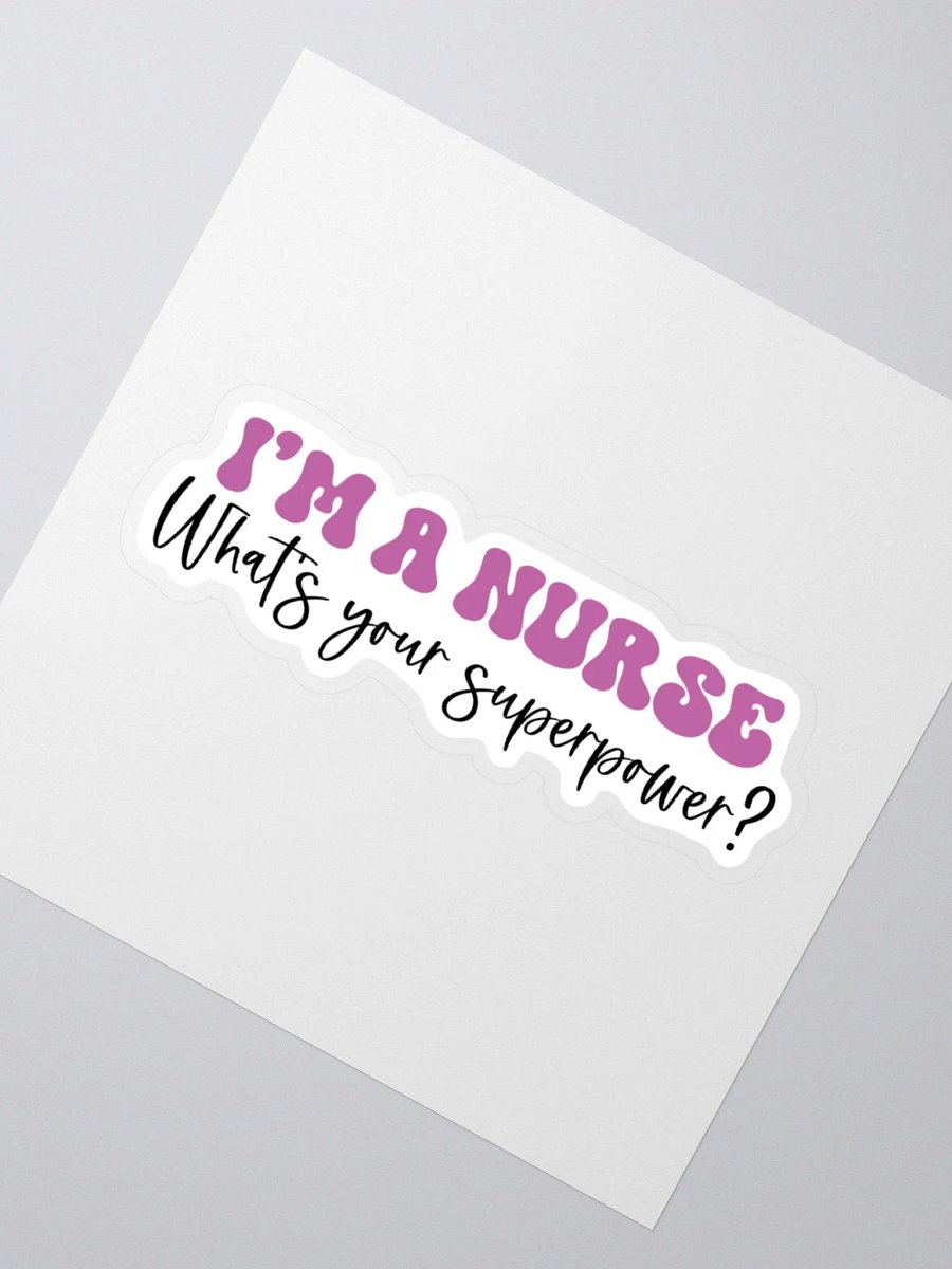 I’m a Nurse, What’s Your Superpower? Sticker product image (4)