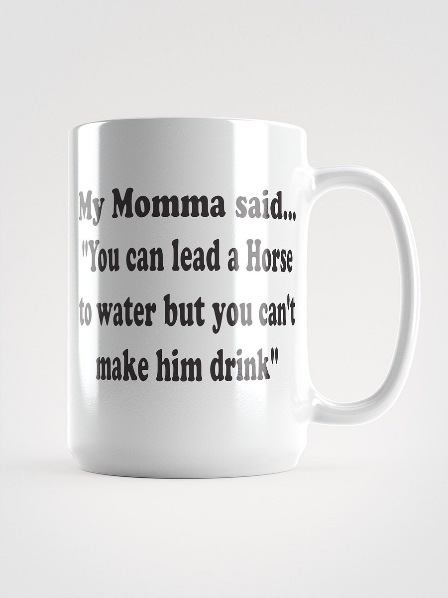 You Can Lead a Horse to Water but You Can’t Make Him Drink mug product image (2)