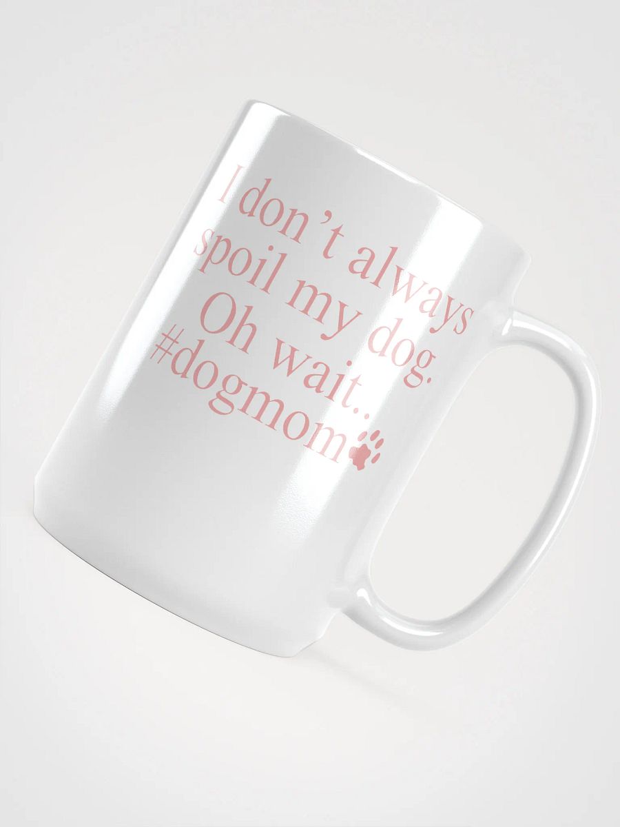 I don't always spoil my dogs - mug product image (4)