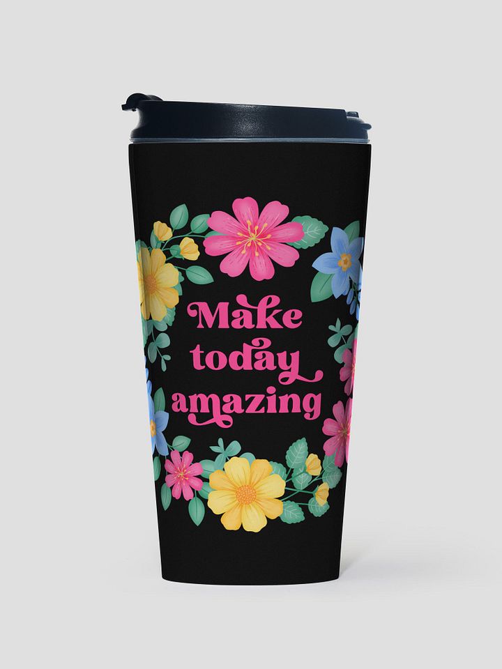Make today amazing - Motivational Travel Mug product image (1)