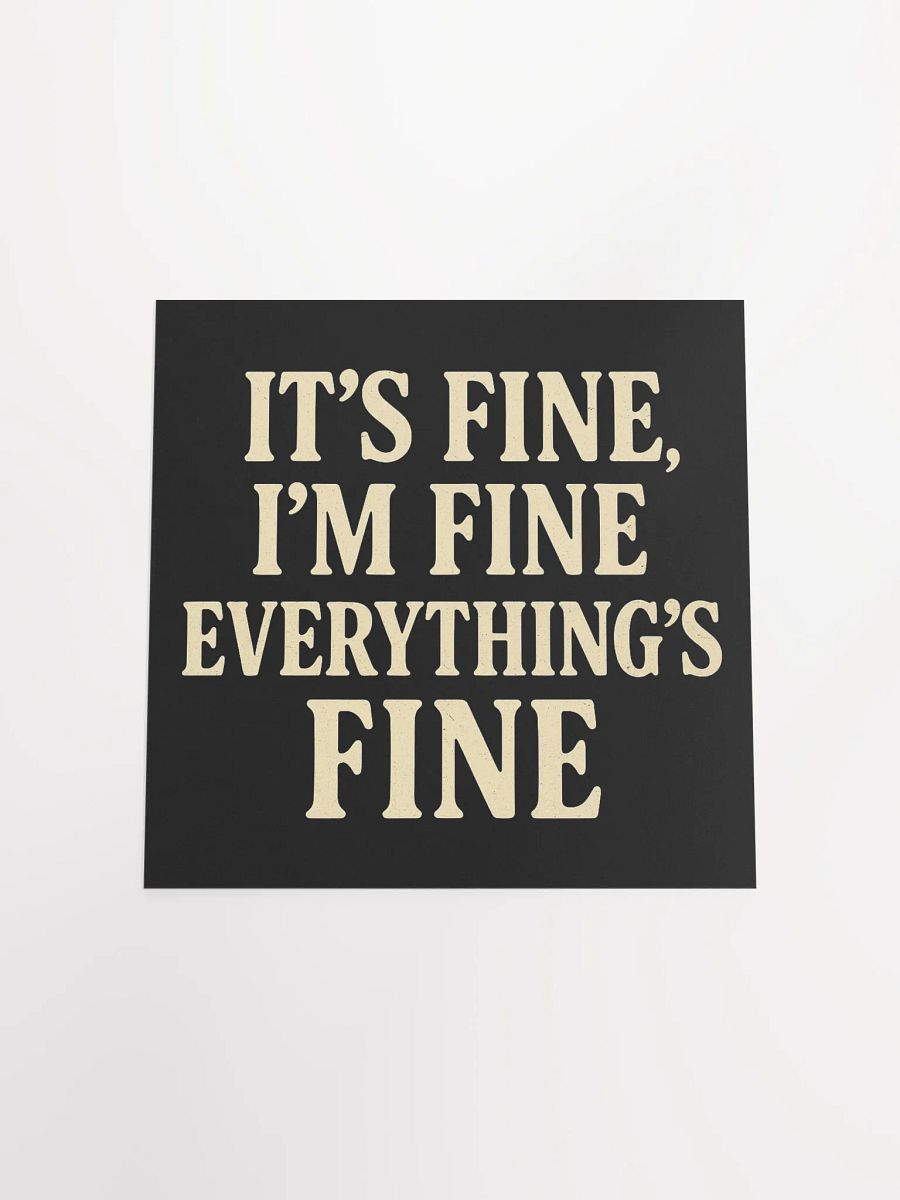 It’s Fine, I’m Fine, Everything’s Fine Matte Poster product image (19)