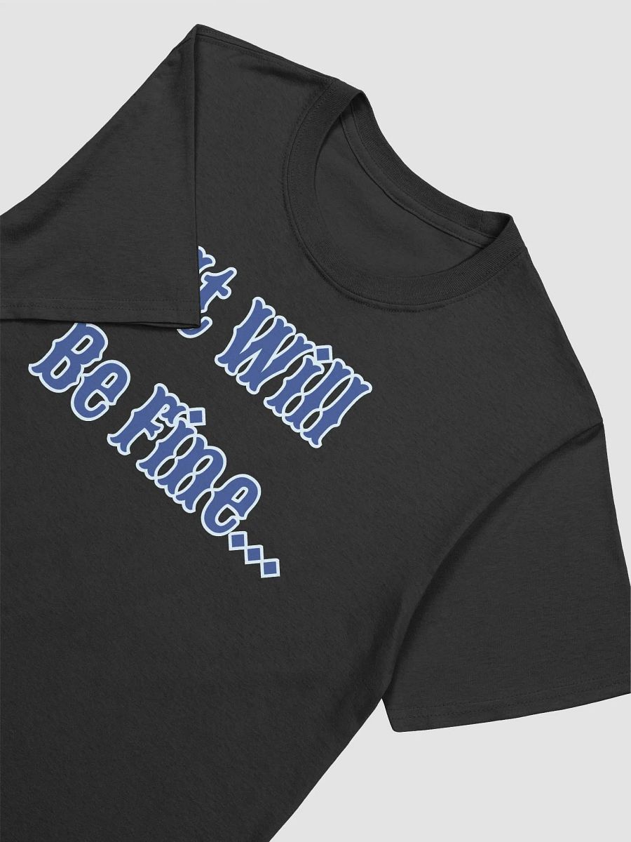 It Will Be Fine Unisex T-Shirt product image (3)