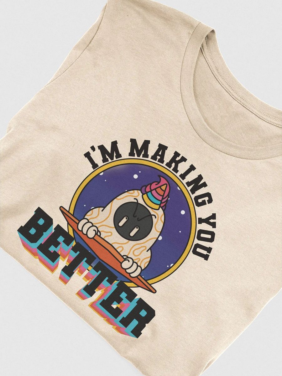 I'm Making You Better Tee product image (3)