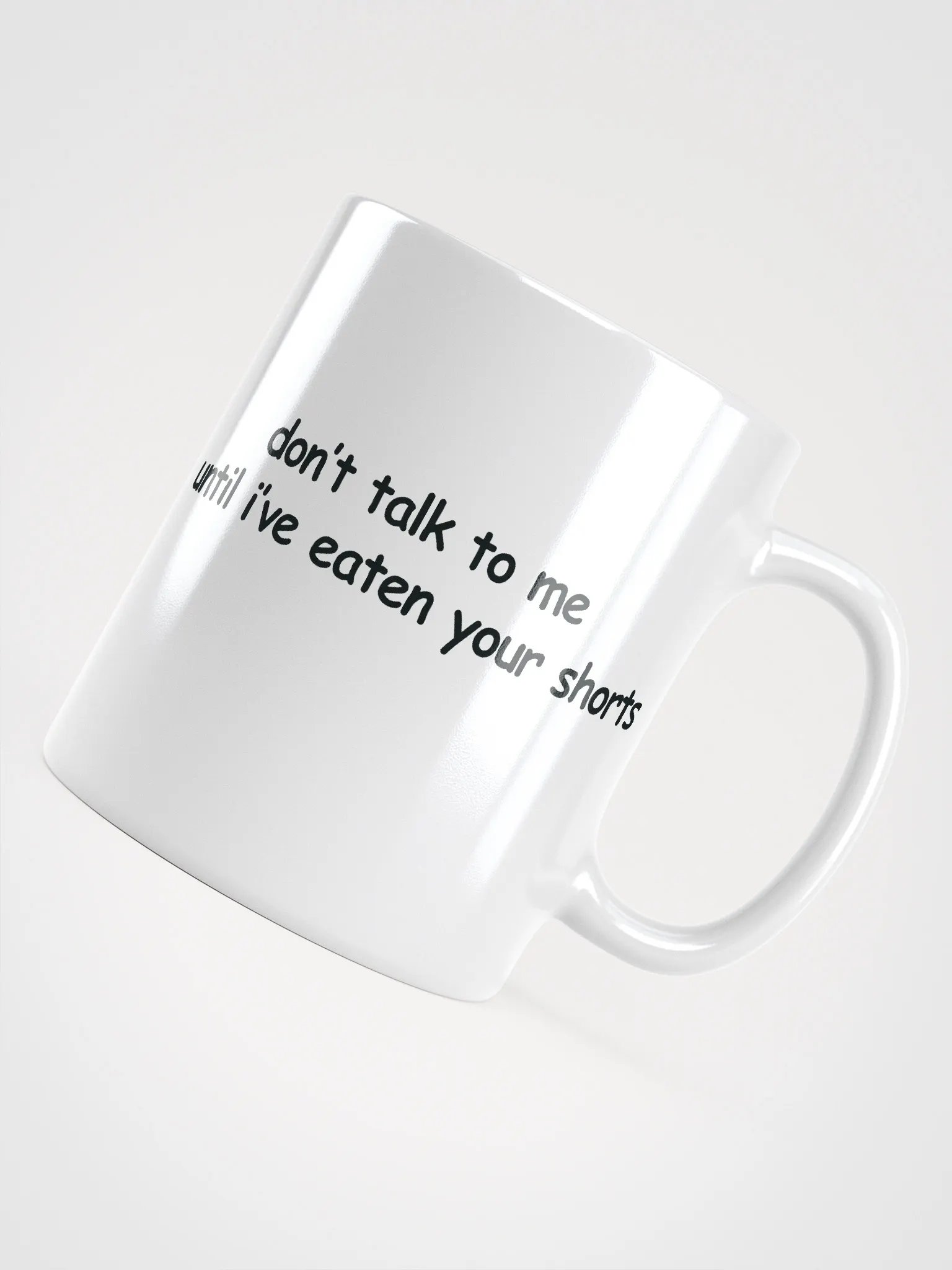 Don't Talk to Me Until I've Eaten Your Shorts White Glossy Mug product image (4)