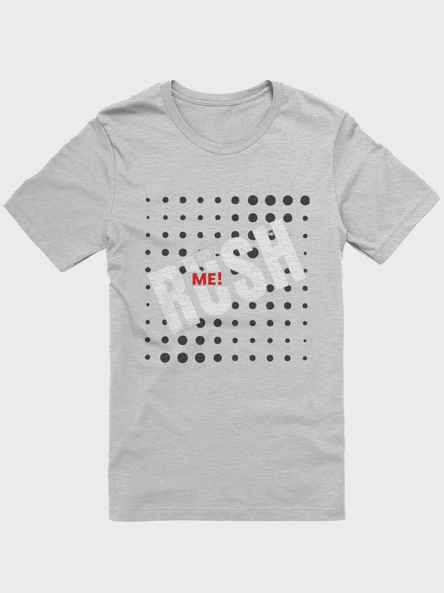 Dont Rush Me Tees Unisex Designed by Anopa Silver product image (1)