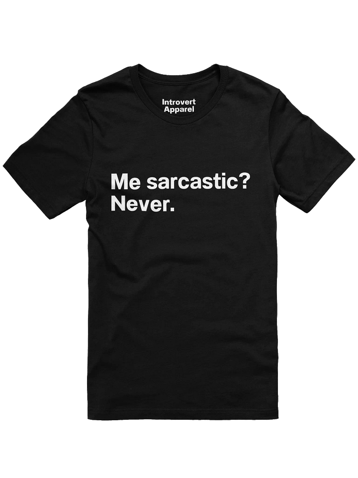 Me sarcastic? Never. Unisex T-Shirt product image (6)