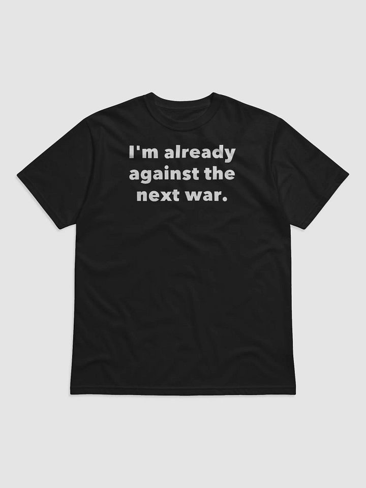 I'm already against the next war. product image (1)
