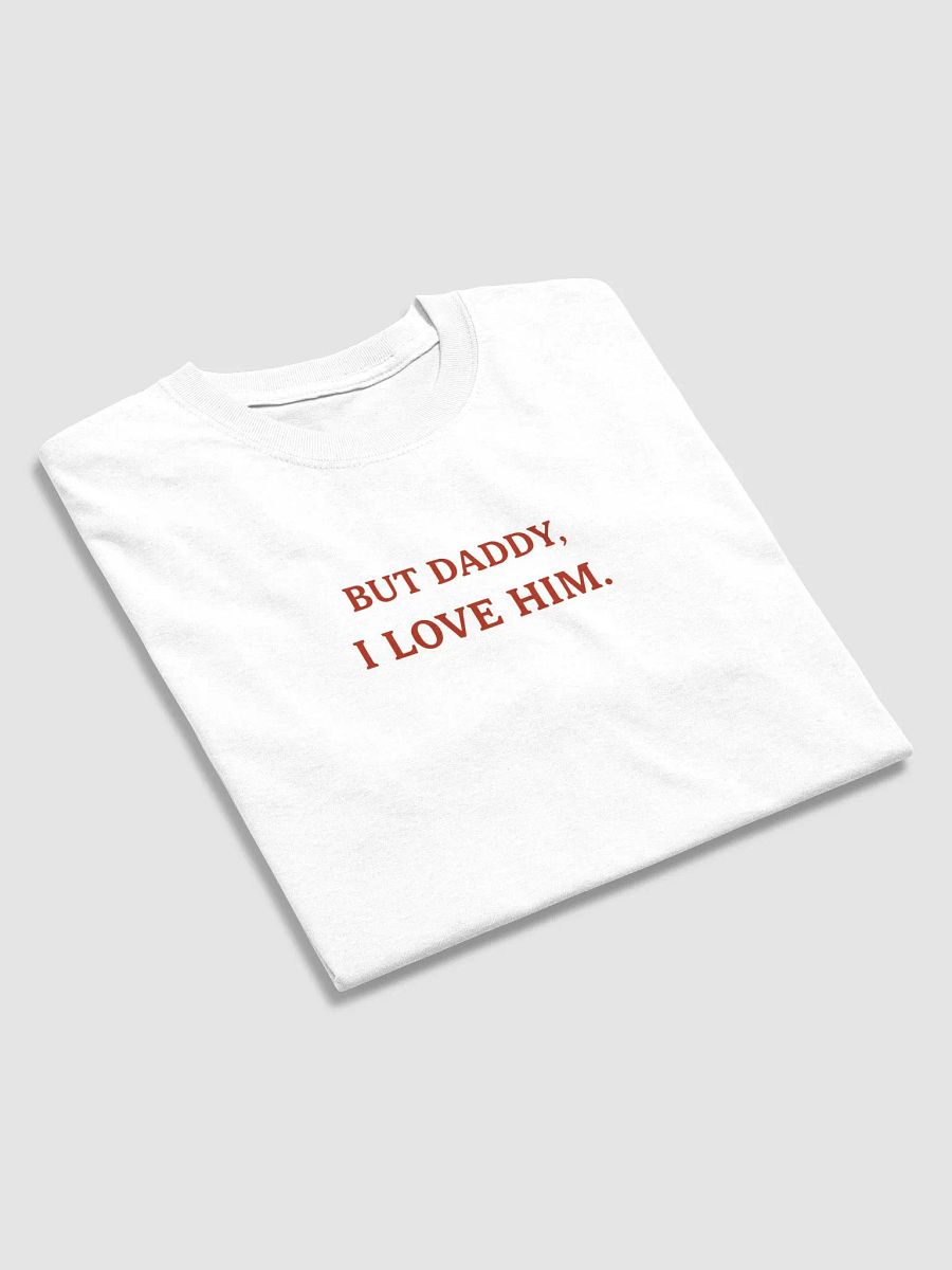 BUT DADDY, I LOVE HIM Statement Tee product image (5)