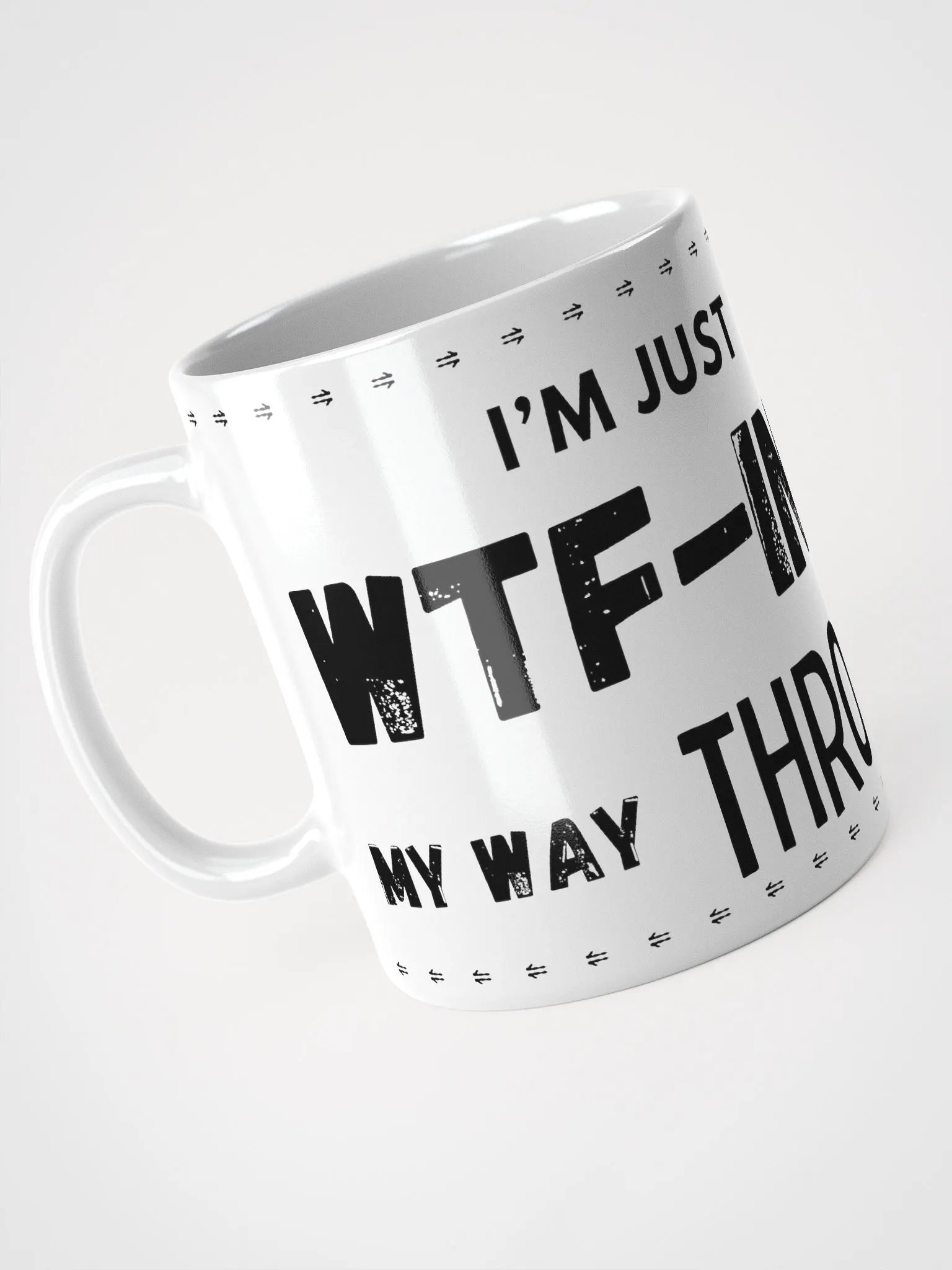 I'M JUST WTF-ING MY WAY THROO LIFE MUG product image (8)