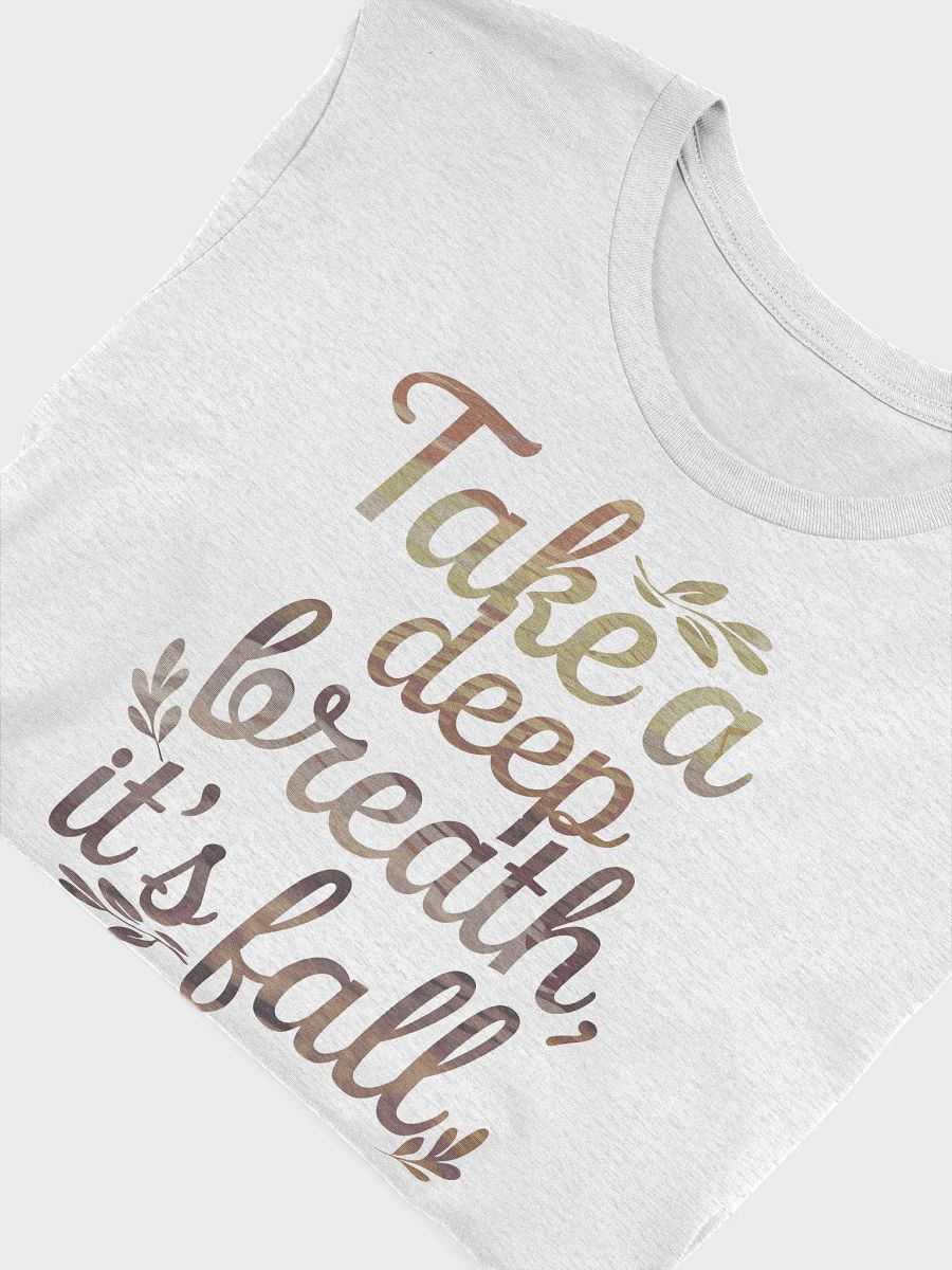 “Take a deep breath, it’s fall” t-shirt, autumn t-shirt, cozy fall vibes, uplifting message, seasonal message t-shirt, autumn-inspired clothing, gift idea product image (5)