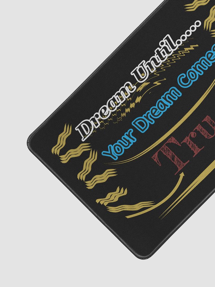 Dream Until.. Your Dream Comes True - Black - Desk Mat 12" x 18" product image (2)