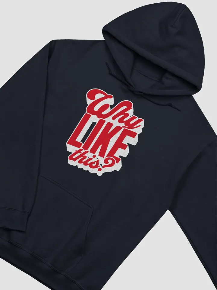 Why like this? Hoodie product image (2)