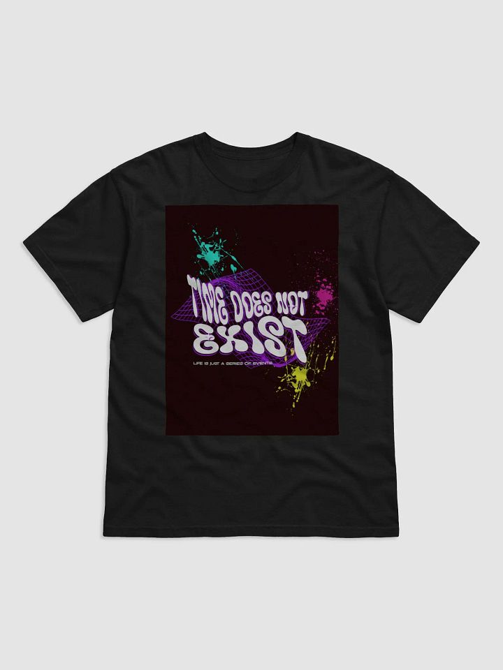 time does not exist; life is just a series of events. T-Shirt product image (1)