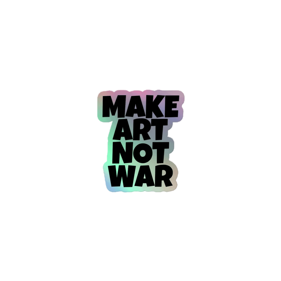 MAKE ART NOT WAR HOLOGRAPHIC STICKER product image (1)