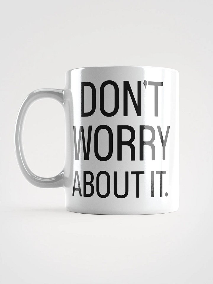 Don't Worry About It Mug product image (1)