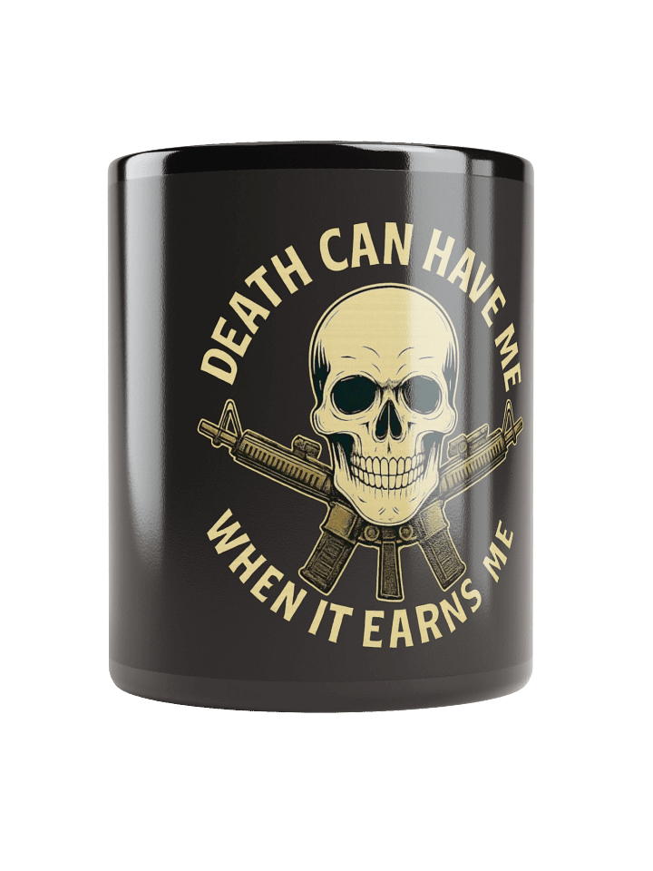 Death Can Have me When It Earns Me Mug product image (1)