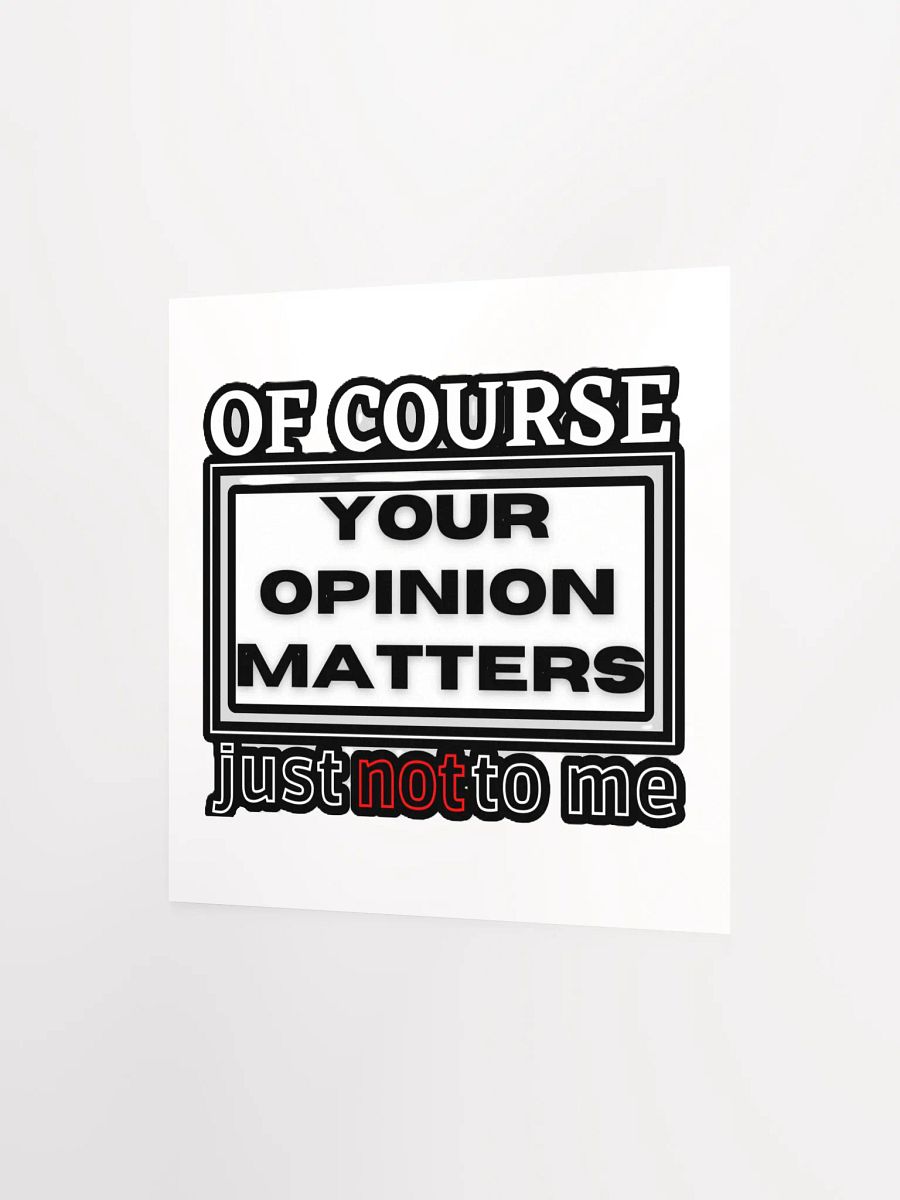 OF COURSE YOUR OPINION MATTERS, JUST NOT TO ME product image (8)
