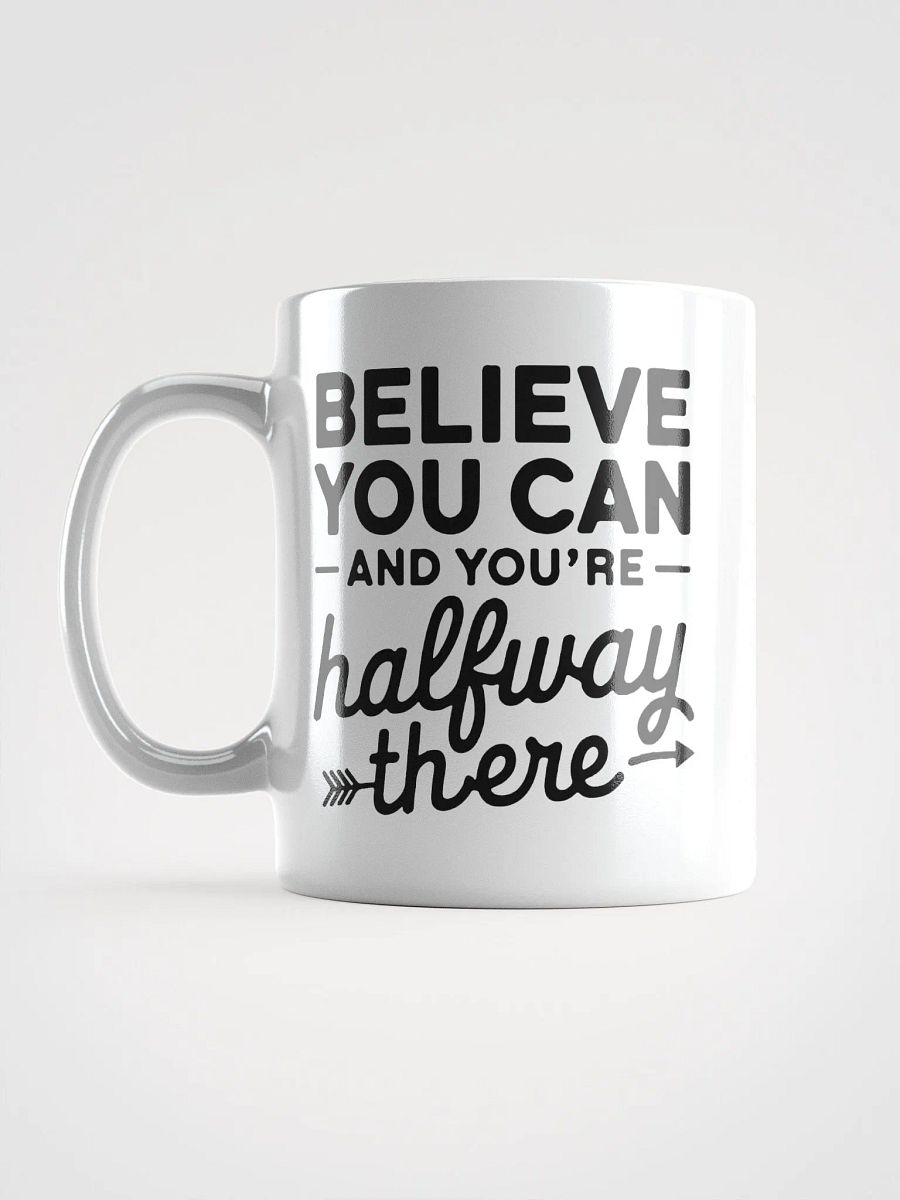 Believe You Can and You're Halfway There Mug product image (6)