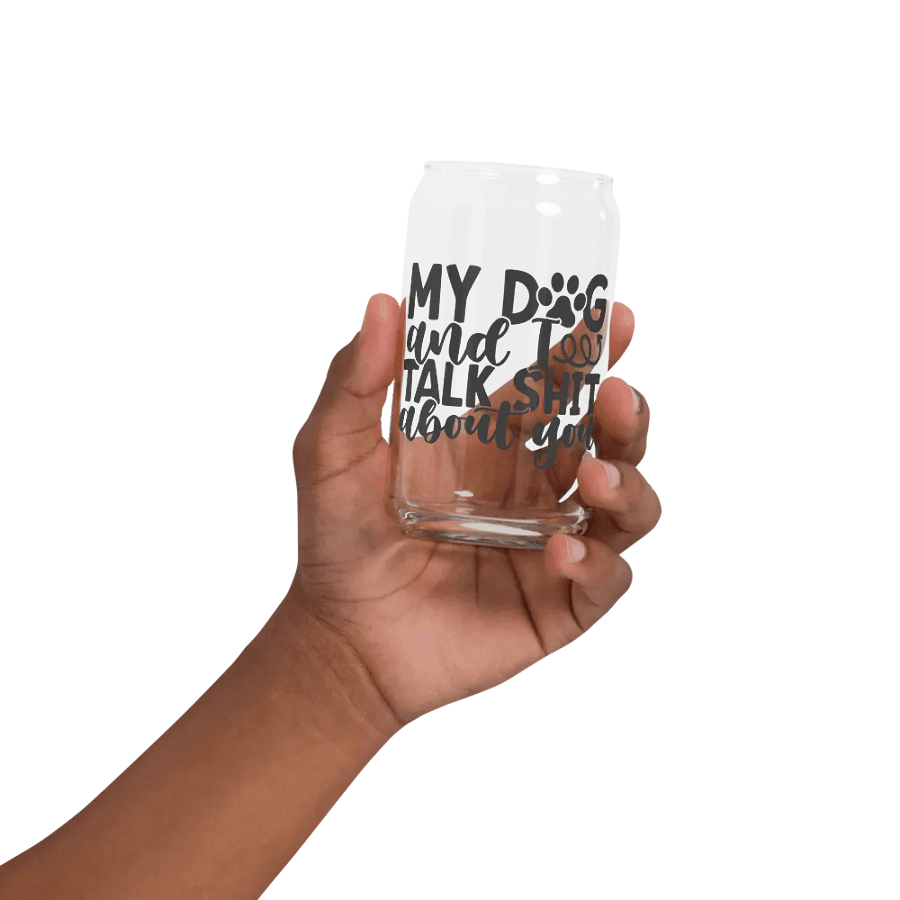 'MY DOG & I TALK SH*T ABOUT YOU' Glass product image (2)