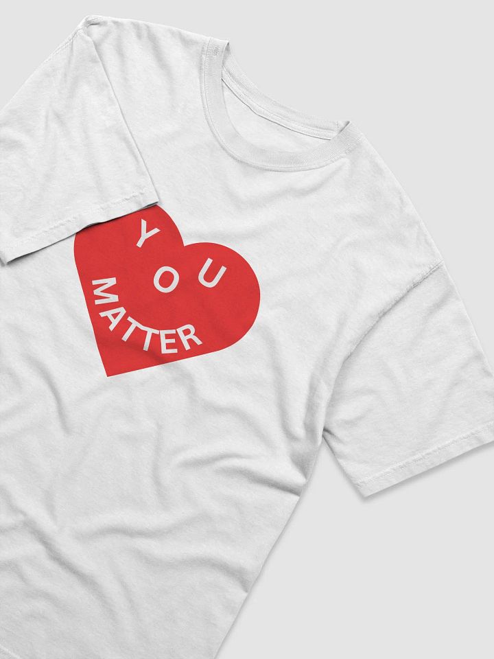 Love - You Matter :-) Full Front Print - Heavyweight T-Shirt - White or Black product image (2)