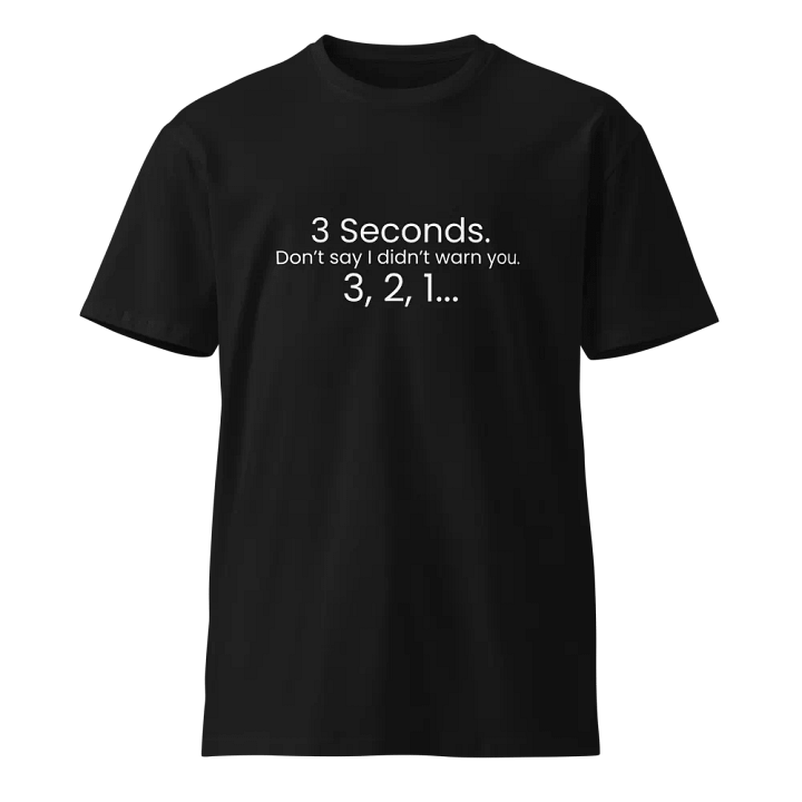 3 Seconds - Funny Text T-Shirt - Snarky Humor - Quote T-shirt - AS Colour Unisex Premium T-Shirt product image (2)