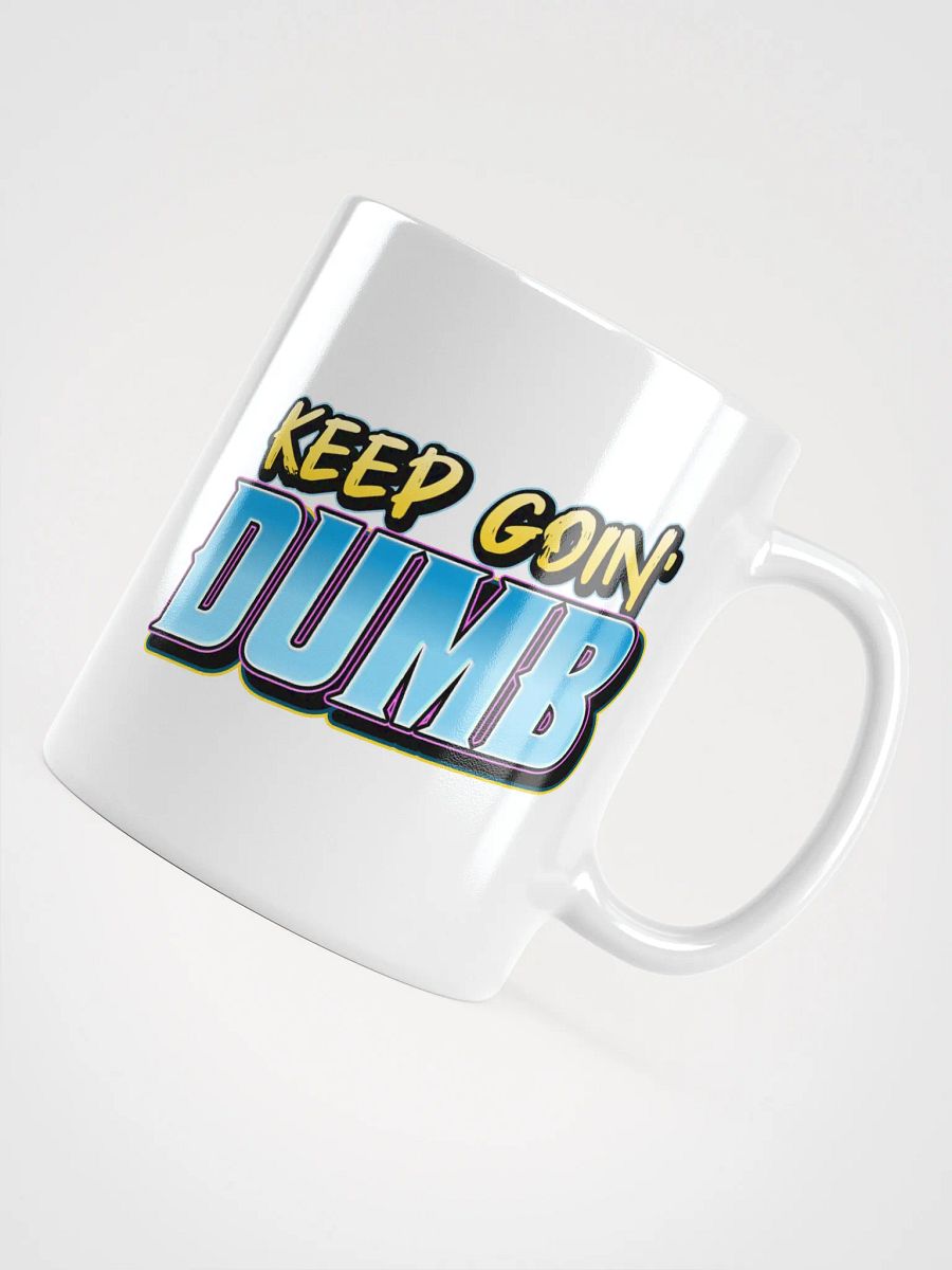The "KEEP GOIN' DUMB" Mug product image (10)