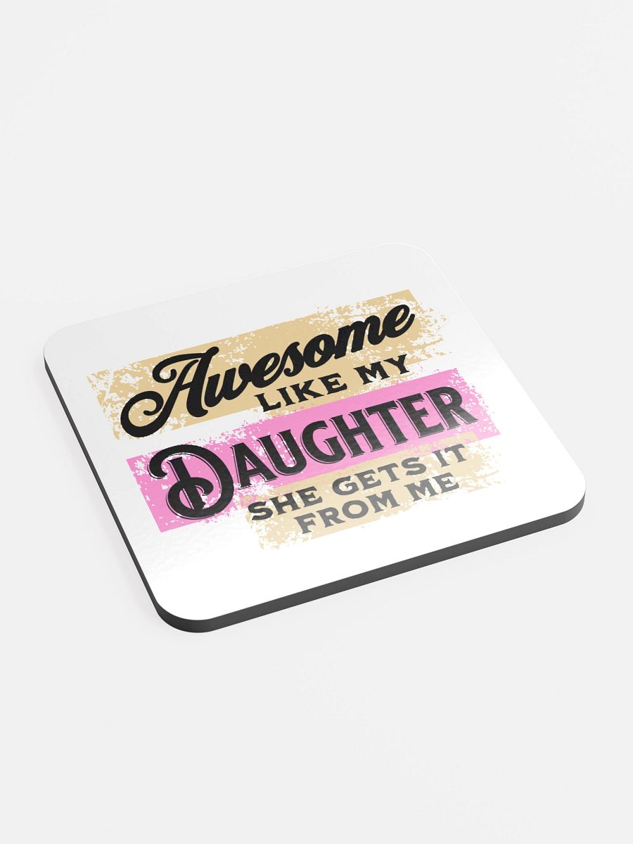 Awesome Like My Daughter She Gets It From Me Glossed Cork Coaster product image (3)